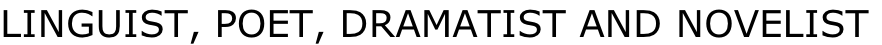 LINGUIST, POET, DRAMATIST AND NOVELIST